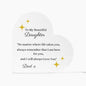 To My Beautiful Daughter from Dad Printed Heart Shaped Acrylic Plaque