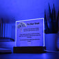 To Our Dad Square Acrylic Plaque With LED Option. Message reads, To the world, you are a Dad, but to us, you are the world. Your silent sacrifices and hard work don't go unnoticed, and we just want to tell you, we love you more than you will ever know.