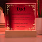 To Our Dad Acrylic Plaque With LED Option. Message reads, You mean the world, and more, it's true. So here is a special gift from us to you. It's a token of our love for all you do. No matter where we are and how far away, we will always love you more than words can say. Thank you for being our Dad. "Love You Forever."