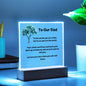 To Our Dad Square Acrylic Plaque With LED Option. Message reads, To the world, you are a Dad, but to us, you are the world. Your silent sacrifices and hard work don't go unnoticed, and we just want to tell you, we love you more than you will ever know.