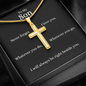 Engraved Personalised Cross Necklace Finished in 18k Gold. A timeless pendant necklace and heartfelt message card is designed as a meaningful gift for sons. Message card reads Never forget I love you. Whatever you do, wherever you go, I will always be right beside you.