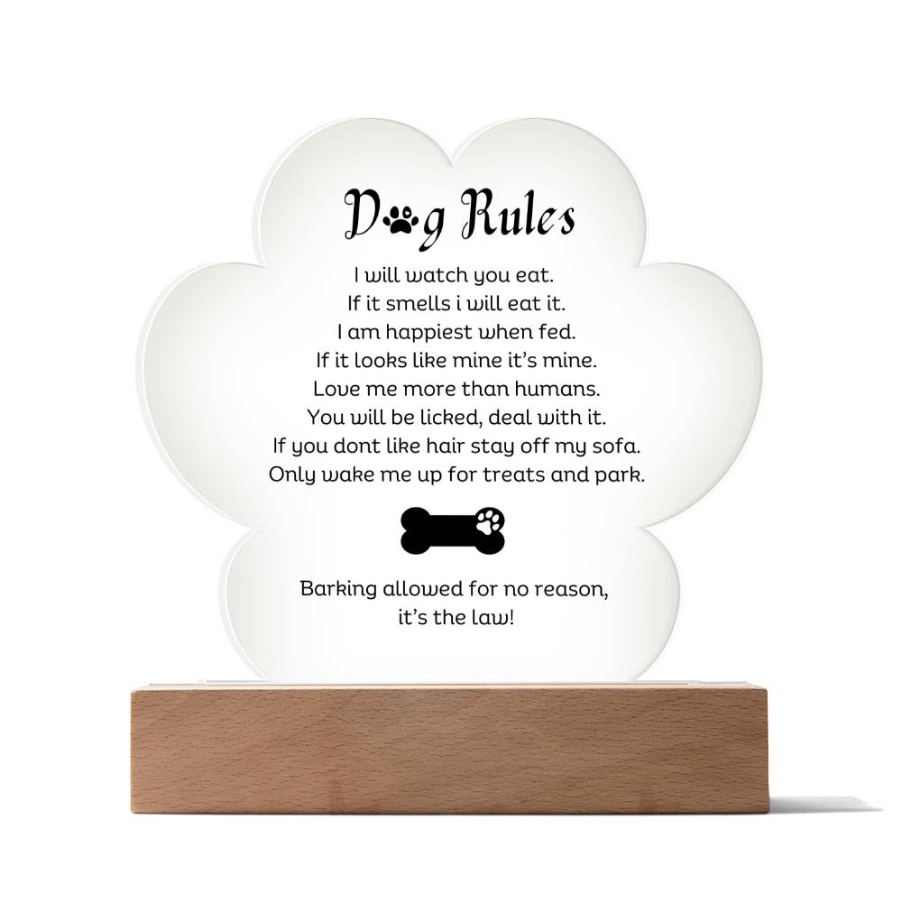 Dog Rules Printed Paw Print Shape Clear Acrylic Plaque With Dogs Rules Printed message With LED Option.