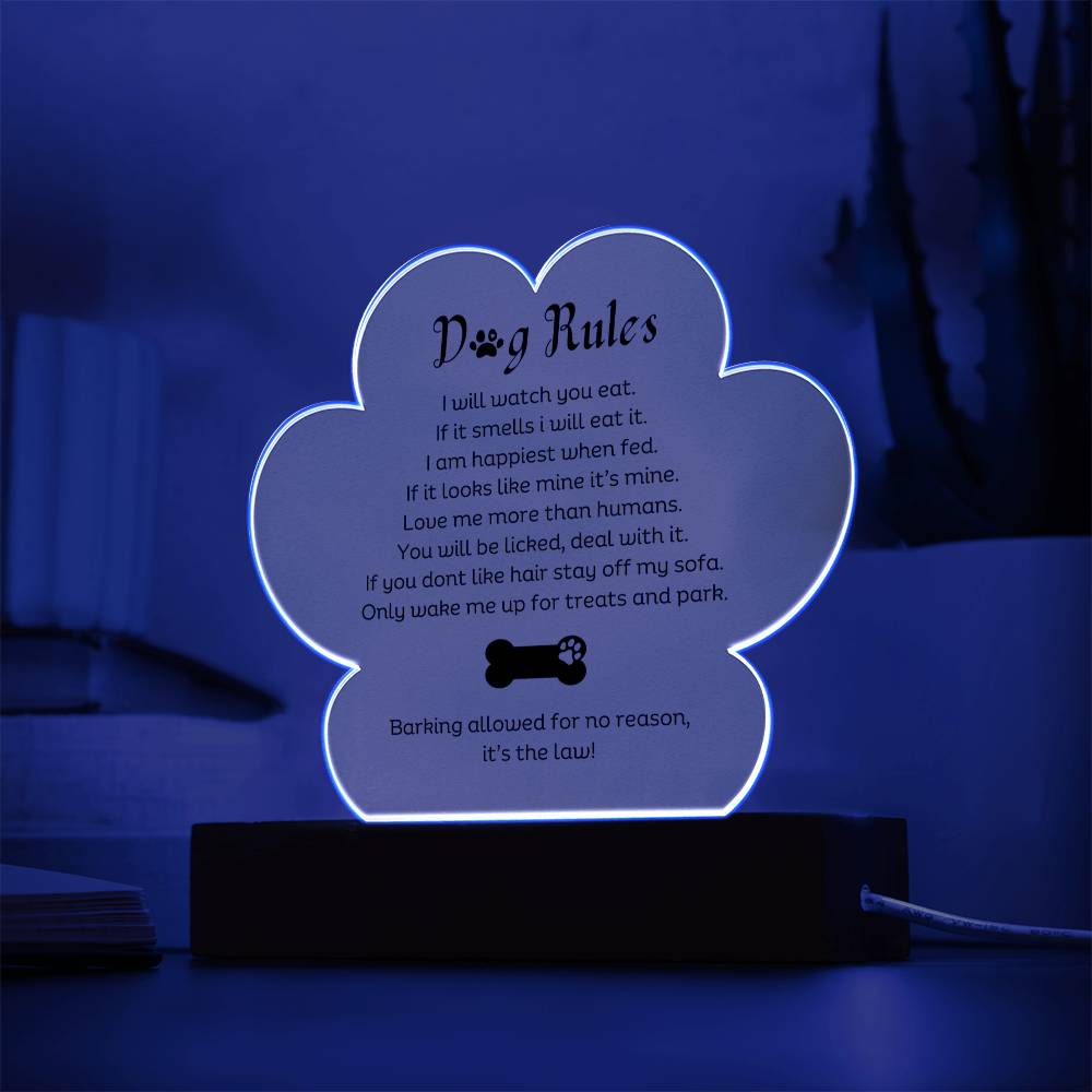 Dog Rules Printed Paw Print Shape Clear Acrylic Plaque With Dogs Rules Printed message With LED Option.