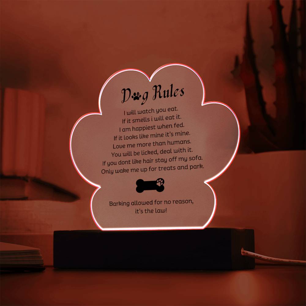 Dog Rules Printed Paw Print Shape Clear Acrylic Plaque With Dogs Rules Printed message With LED Option.