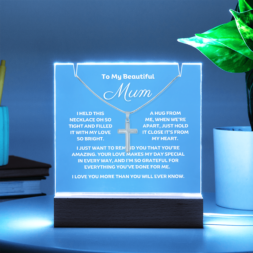 Stunning Square Acrylic with a beautiful heartfelt message to Mum. Includes a  stunning Cross Necklace. Acrylic comes with a stylish wooden LED base, and you can choose between a USB plug-in option OR a cordless battery-operated option. Cross features Stainless Steel Cross, Snake chain, Lobster clasp.  