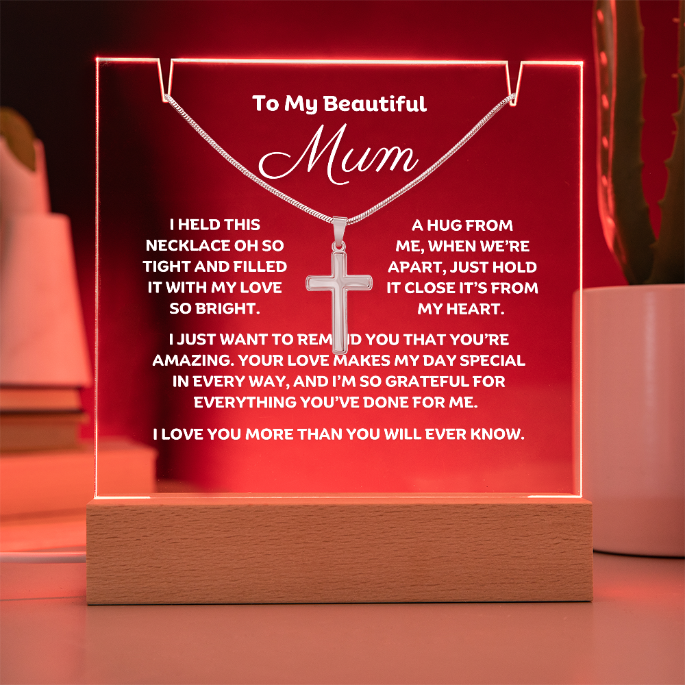 Stunning Square Acrylic with a beautiful heartfelt message to Mum. Includes a  stunning Cross Necklace. Acrylic comes with a stylish wooden LED base, and you can choose between a USB plug-in option OR a cordless battery-operated option. Cross features Stainless Steel Cross, Snake chain, Lobster clasp.  