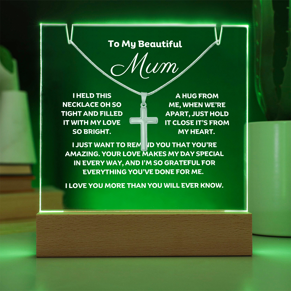 Stunning Square Acrylic with a beautiful heartfelt message to Mum. Includes a  stunning Cross Necklace. Acrylic comes with a stylish wooden LED base, and you can choose between a USB plug-in option OR a cordless battery-operated option. Cross features Stainless Steel Cross, Snake chain, Lobster clasp.  