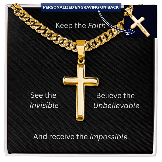 Engraved 18k Finish Gold Cross Necklace On Cuban Chain. Message card reads, Keep the Faith, See the Invisible, Believe the Unbelievable, And receive the Impossible. 